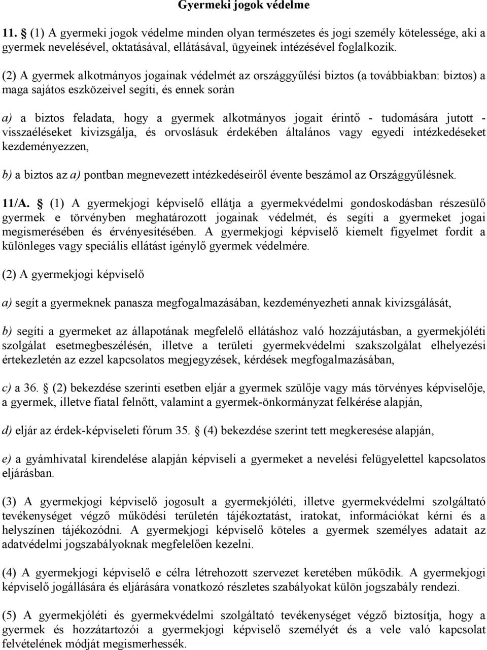 érintő - tudomására jutott - visszaéléseket kivizsgálja, és orvoslásuk érdekében általános vagy egyedi intézkedéseket kezdeményezzen, b) a biztos az a) pontban megnevezett intézkedéseiről évente