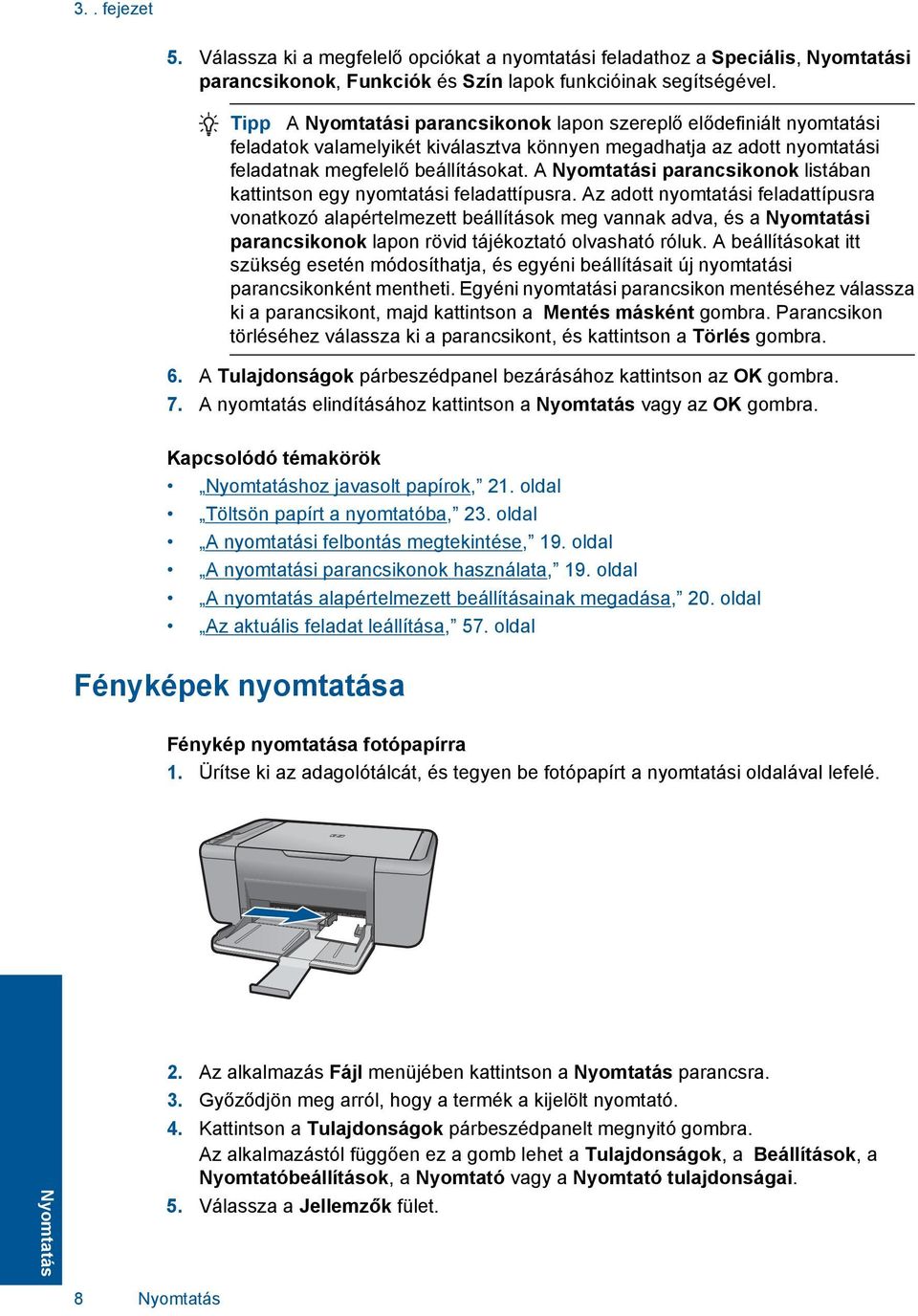 A Nyomtatási parancsikonok listában kattintson egy nyomtatási feladattípusra.