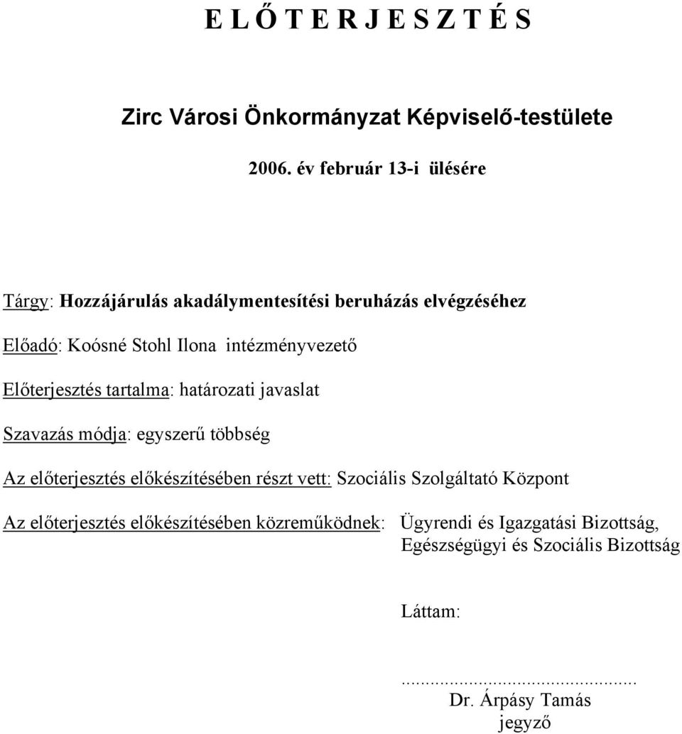 intézményvezető Előterjesztés tartalma: határozati javaslat Szavazás módja: egyszerű többség Az előterjesztés előkészítésében
