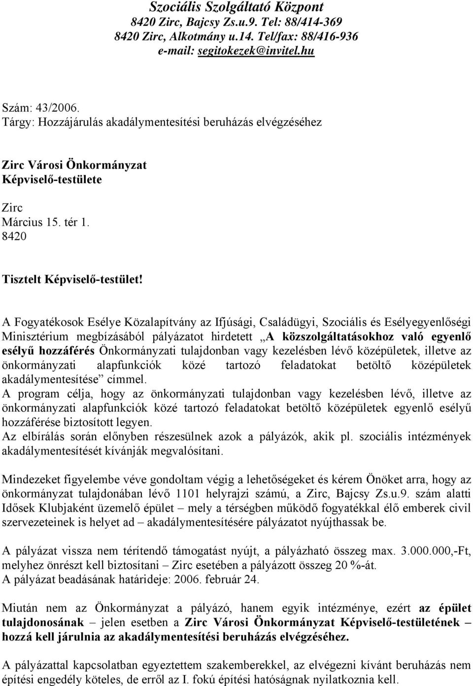 A Fogyatékosok Esélye Közalapítvány az Ifjúsági, Családügyi, Szociális és Esélyegyenlőségi Minisztérium megbízásából pályázatot hirdetett A közszolgáltatásokhoz való egyenlő esélyű hozzáférés