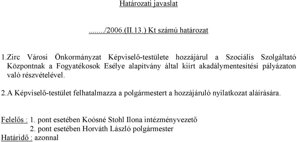alapítvány által kiírt akadálymentesítési pályázaton való részvételével. 2.