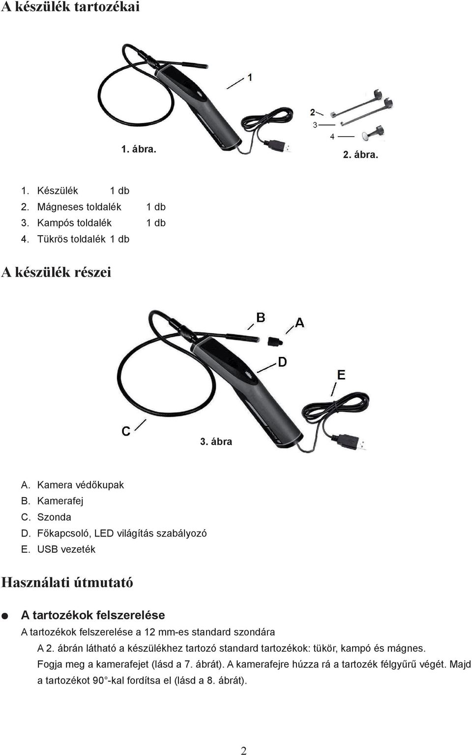 USB vezeték Használati útmutató A tartozékok felszerelése A tartozékok felszerelése a 12 mm-es standard szondára A 2.