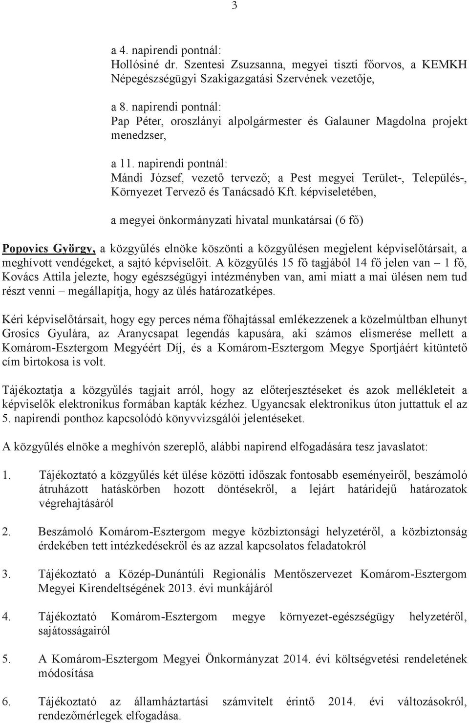 napirendi pontnál: Mándi József, vezet tervez; a Pest megyei Terület-, Település-, Környezet Tervez és Tanácsadó Kft.