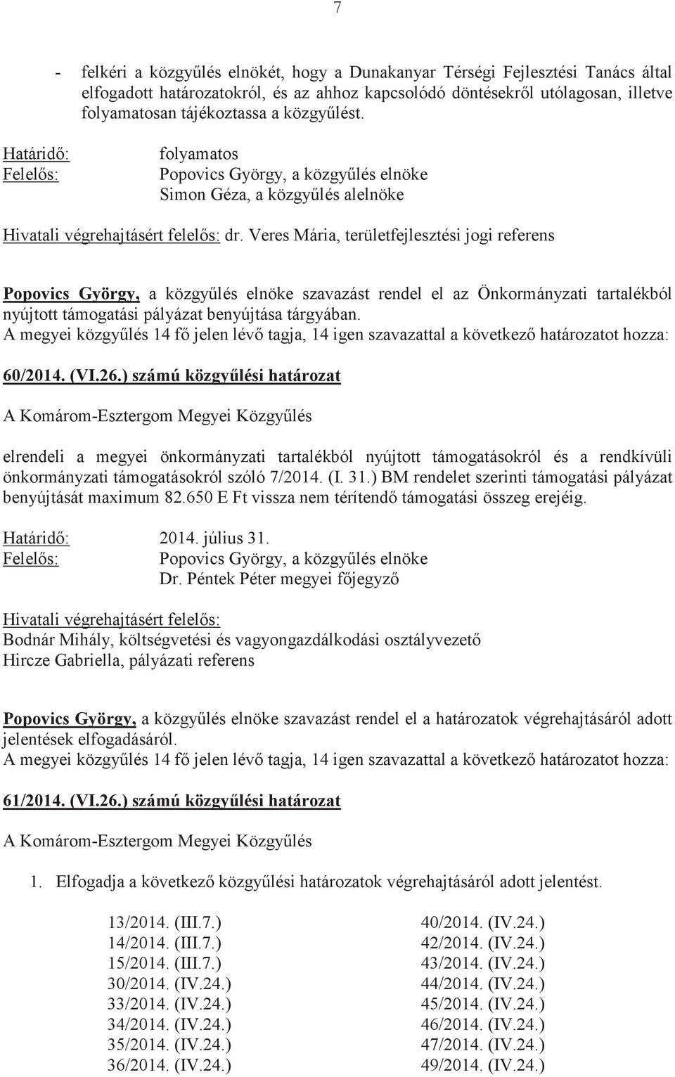 Veres Mária, területfejlesztési jogi referens szavazást rendel el az Önkormányzati tartalékból nyújtott támogatási pályázat benyújtása tárgyában.