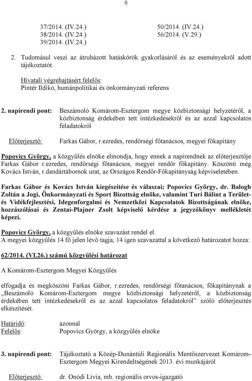 napirendi pont: Beszámoló Komárom-Esztergom megye közbiztonsági helyzetérl, a közbiztonság érdekében tett intézkedésekrl és az azzal kapcsolatos feladatokról Elterjeszt: Farkas Gábor, r.