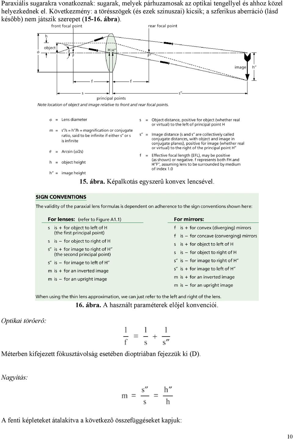 15. ábra. Képalkotás egyszerû konvex lencsével. Optikai törôerô: 16. ábra. A használt paraméterek elôjel konvenciói.