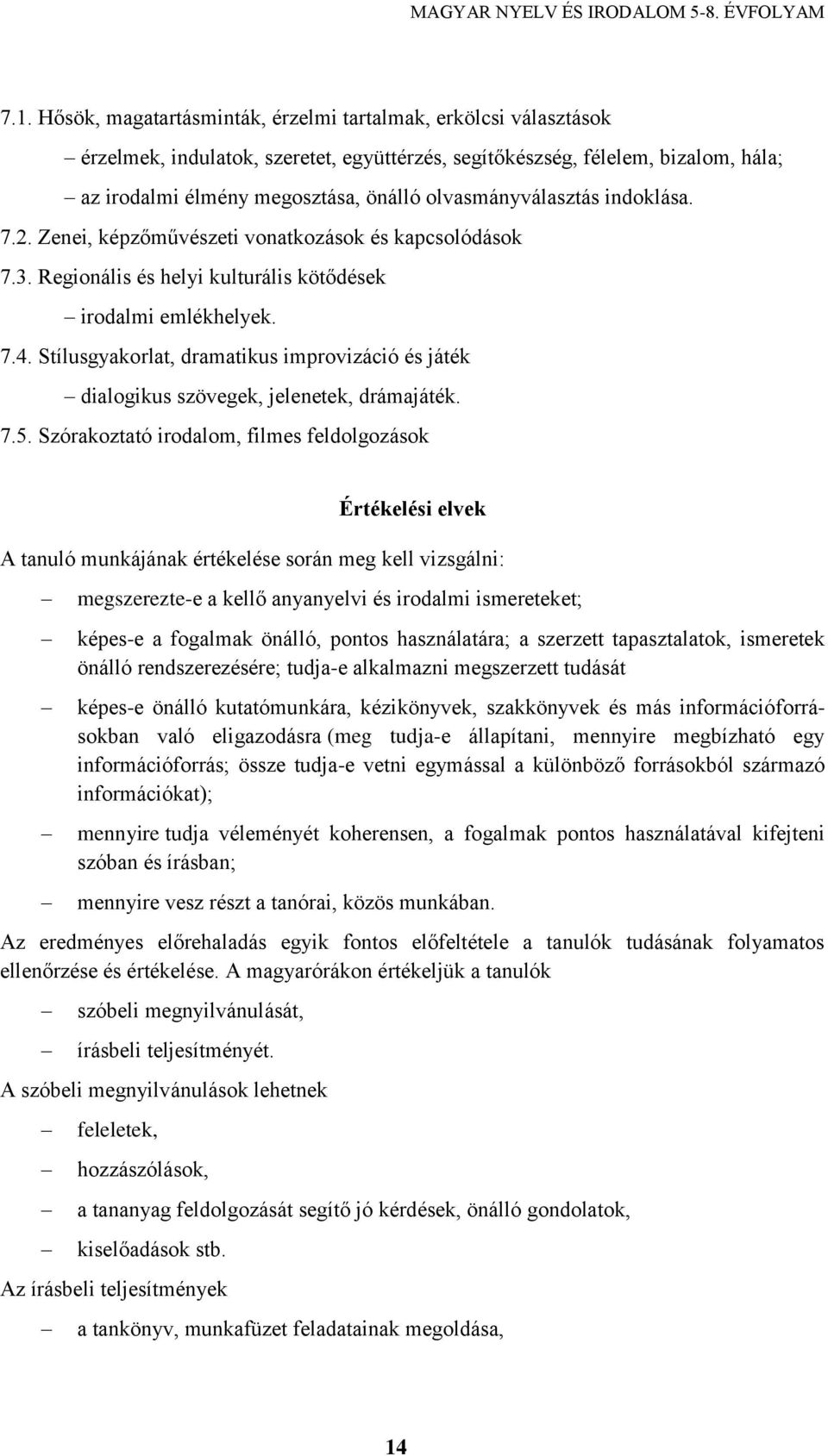 Stílusgyakorlat, dramatikus improvizáció és játék dialogikus szövegek, jelenetek, drámajáték. 7.5.