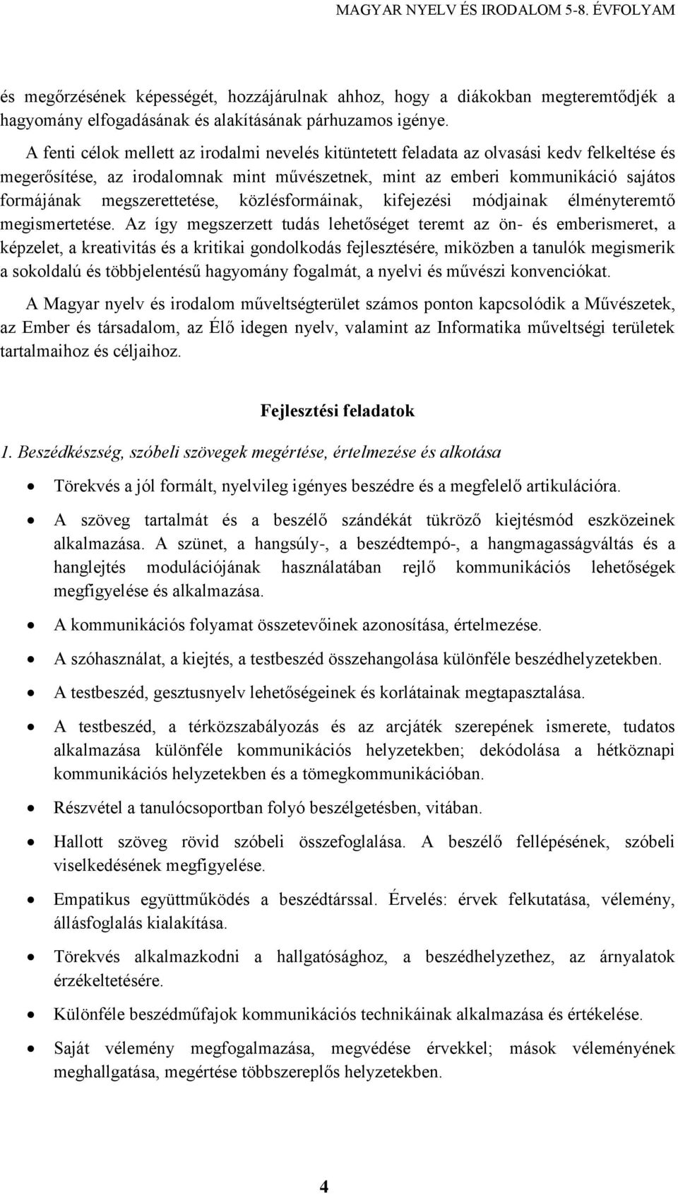 megszerettetése, közlésformáinak, kifejezési módjainak élményteremtő megismertetése.