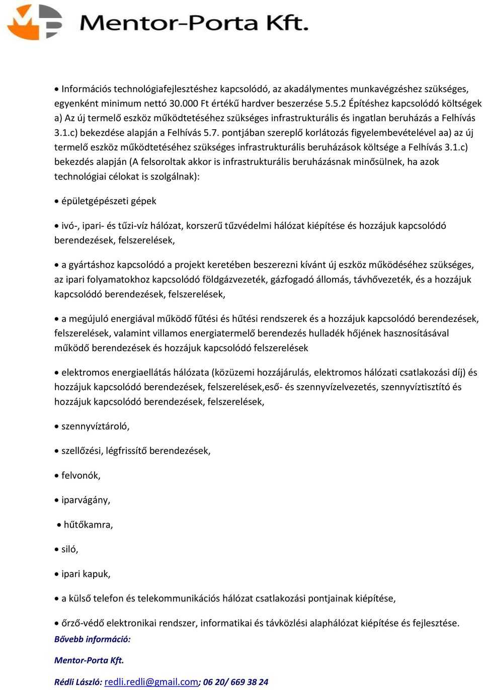 pontjában szereplő korlátozás figyelembevételével aa) az új termelő eszköz működtetéséhez szükséges infrastrukturális beruházások költsége a Felhívás 3.1.