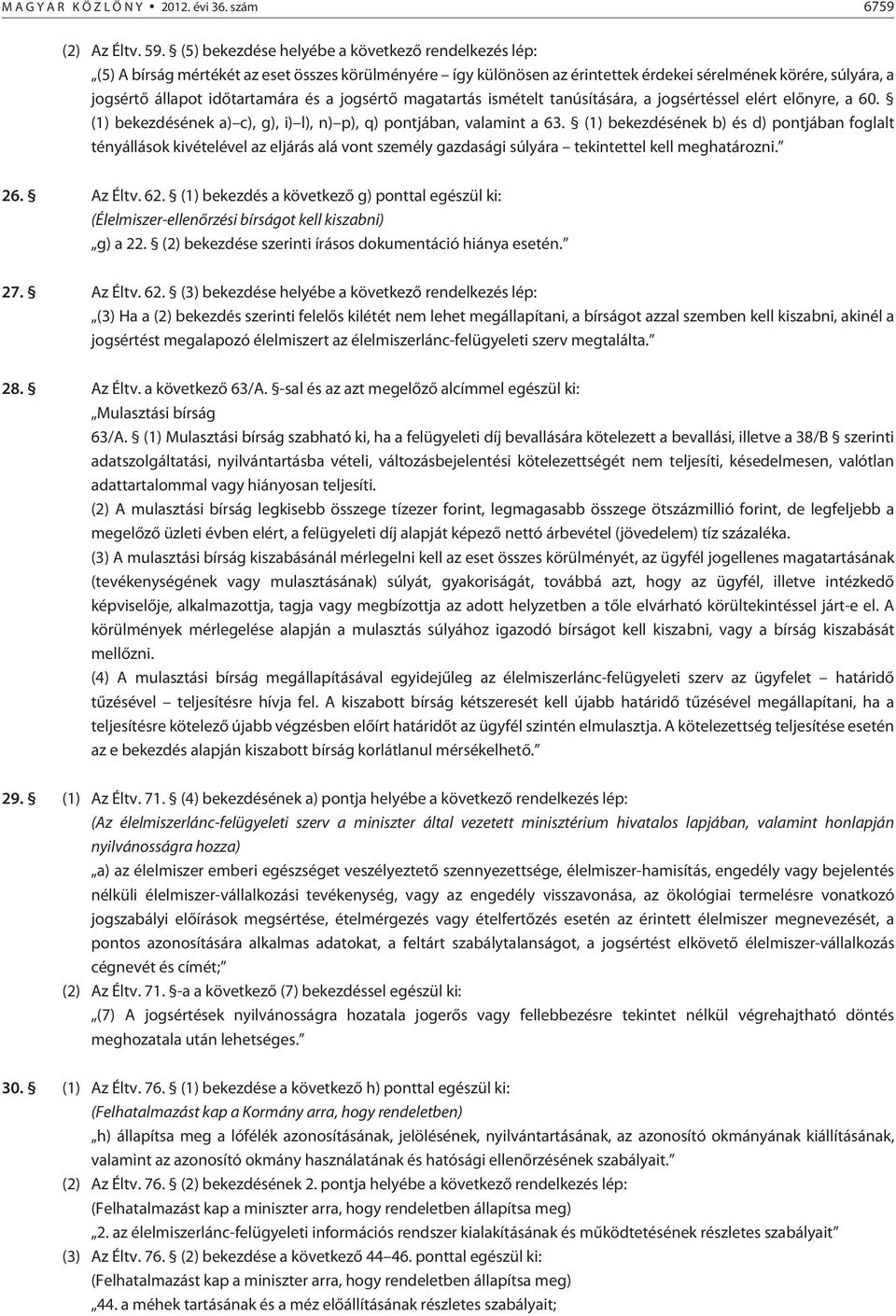 a jogsértõ magatartás ismételt tanúsítására, a jogsértéssel elért elõnyre, a 60. (1) bekezdésének a) c), g), i) l), n) p), q) pontjában, valamint a 63.