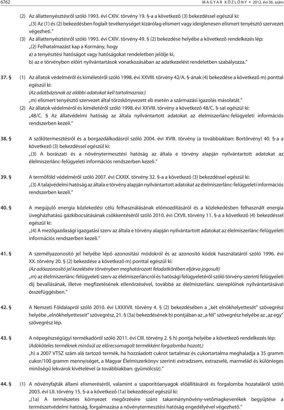 (3) Az állattenyésztésrõl szóló 1993. évi CXIV. törvény 49.