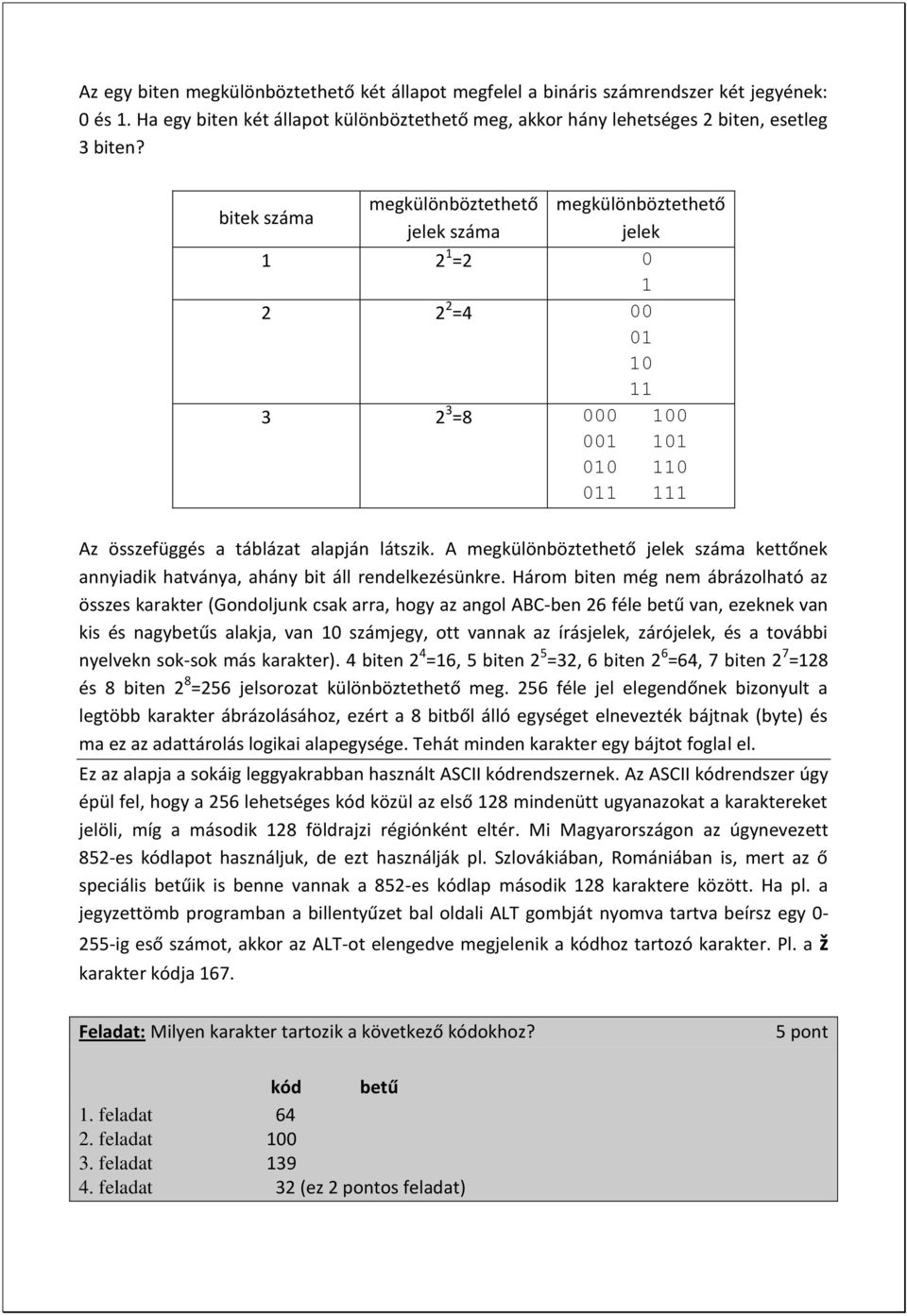 A megkülönböztethető jelek száma kettőnek annyiadik hatványa, ahány bit áll rendelkezésünkre.