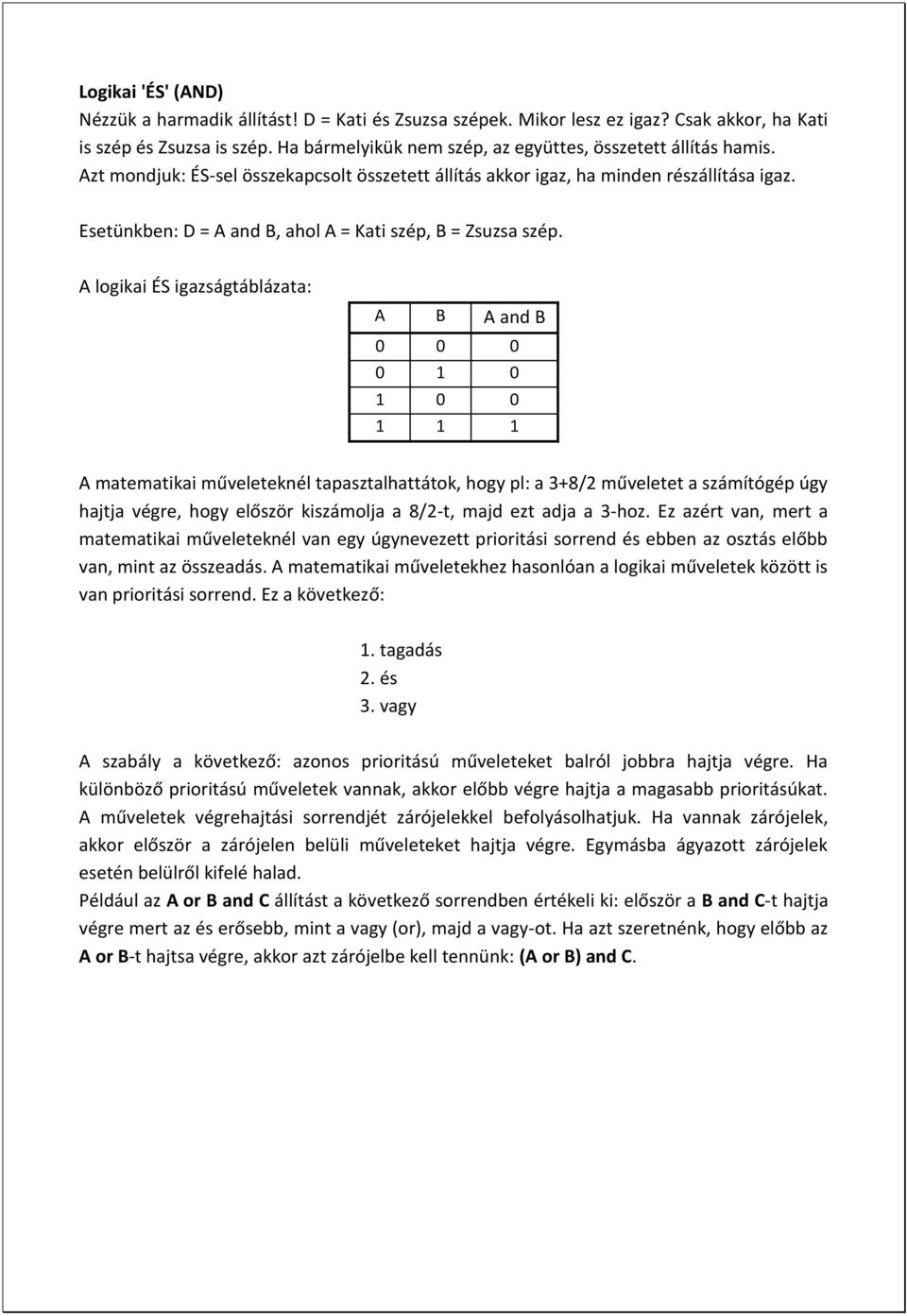 Esetünkben: D = A and B, ahol A = Kati szép, B = Zsuzsa szép.