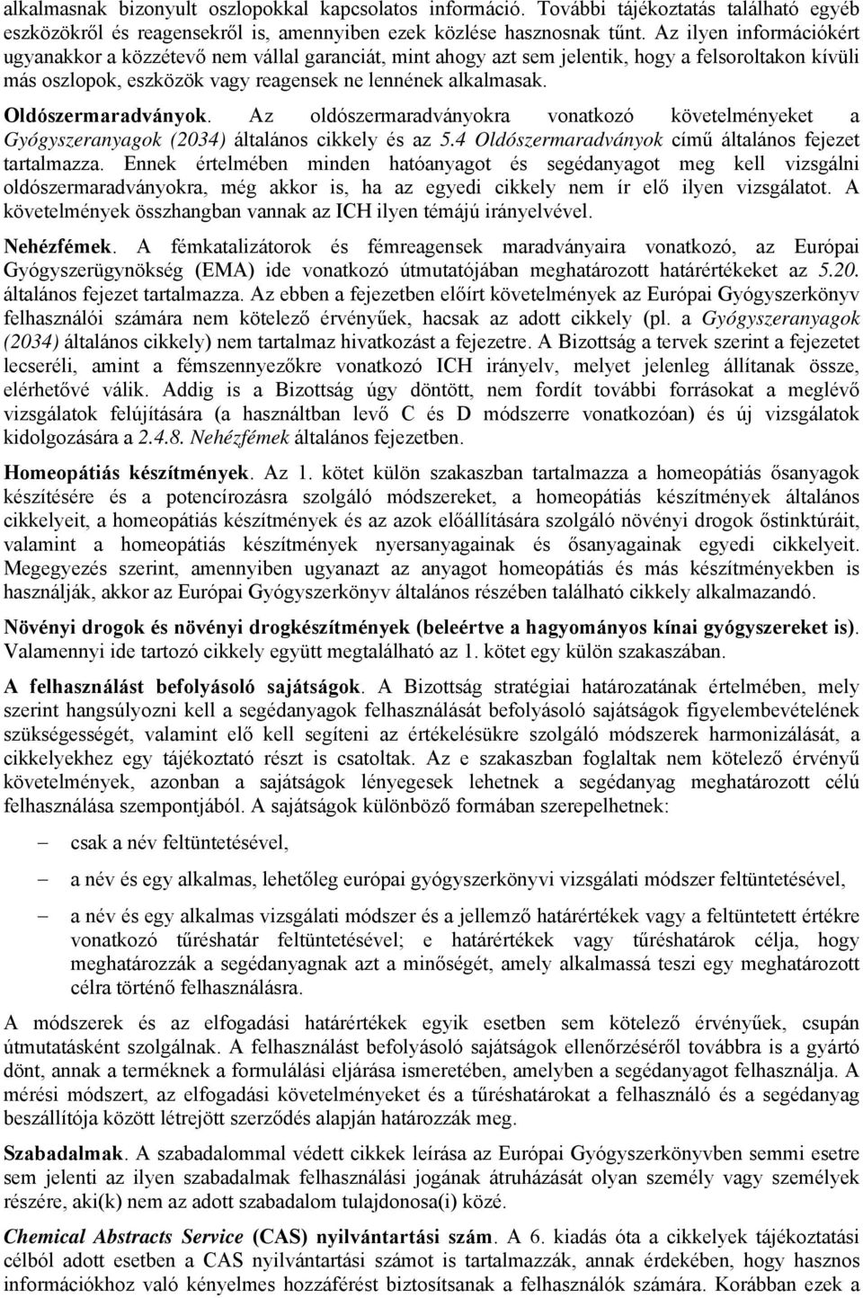 Oldószermaradványok. Az oldószermaradványokra vonatkozó követelményeket a Gyógyszeranyagok (2034) általános cikkely és az 5.4 Oldószermaradványok című általános fejezet tartalmazza.