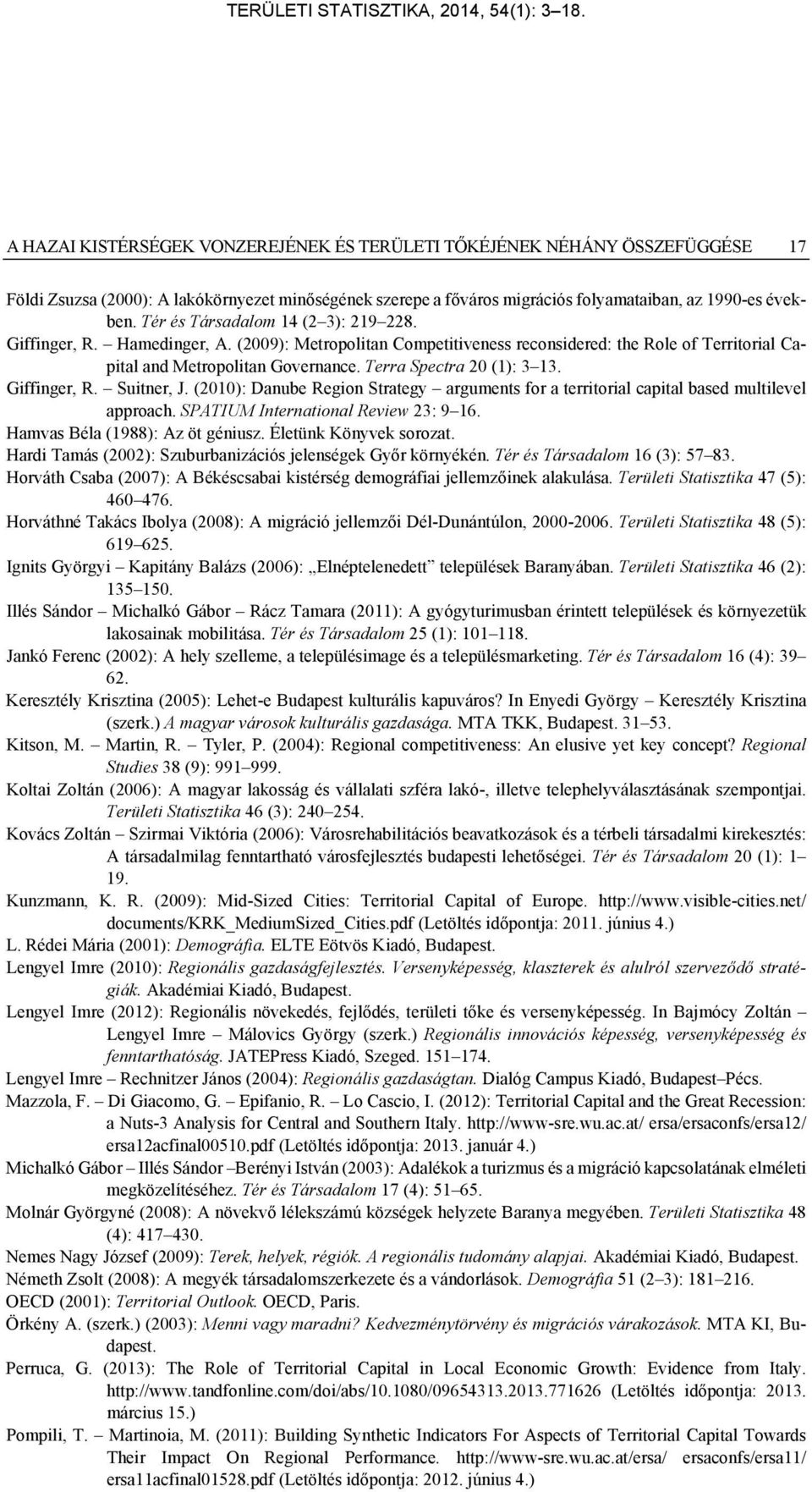 Terra Spectra 20 (1): 3 13. Giffinger, R. Suitner, J. (2010): Danube Region Strategy arguments for a territorial capital based multilevel approach. SPATIUM International Review 23: 9 16.