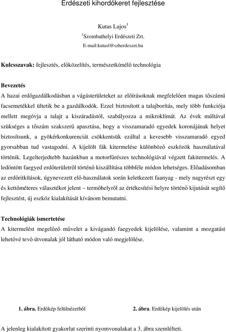 gazdálkodók. Ezzel biztosított a talajborítás, mely több funkciója mellett megóvja a talajt a kiszáradástól, szabályozza a mikroklímát.