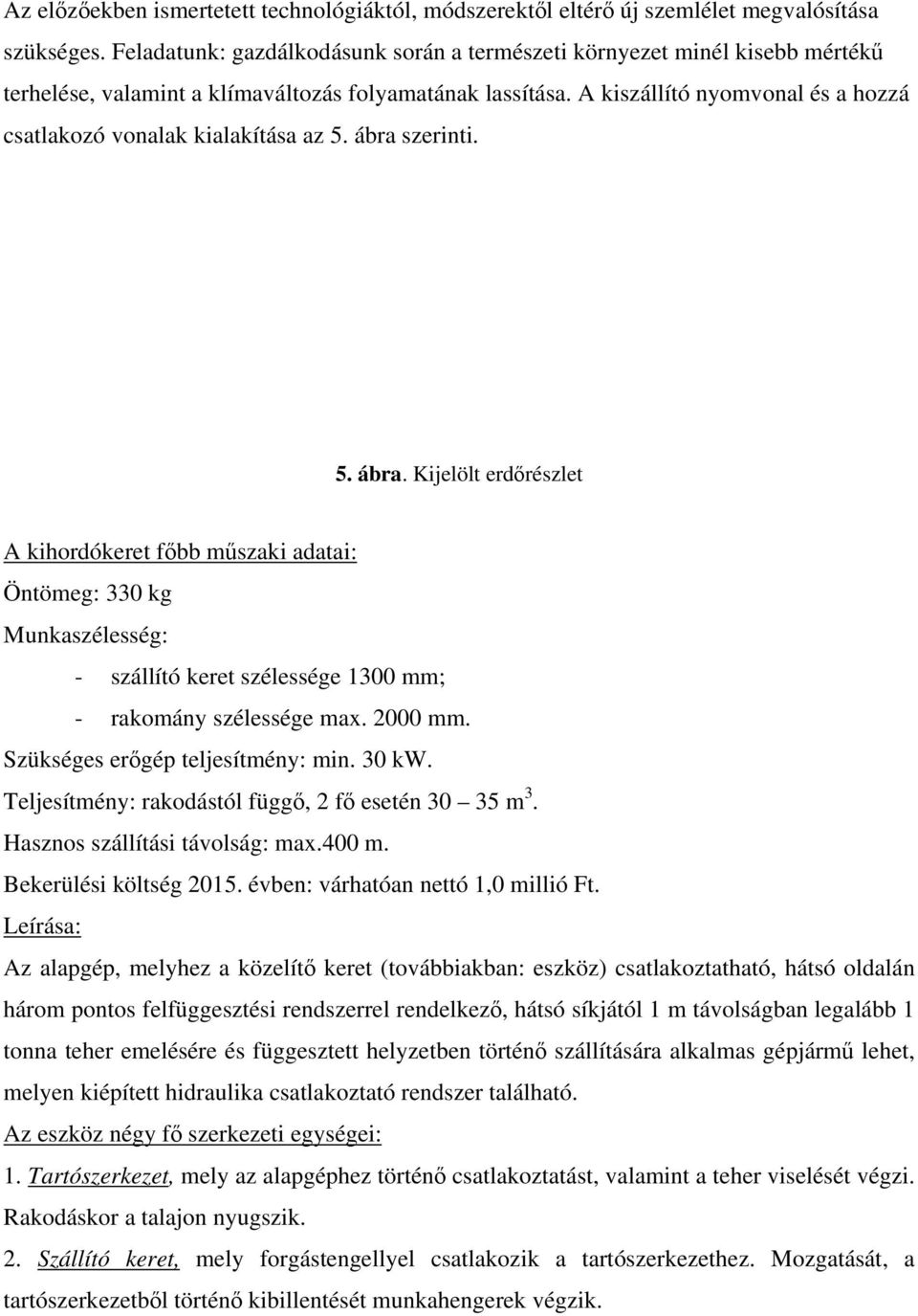 A kiszállító nyomvonal és a hozzá csatlakozó vonalak kialakítása az 5. ábra 