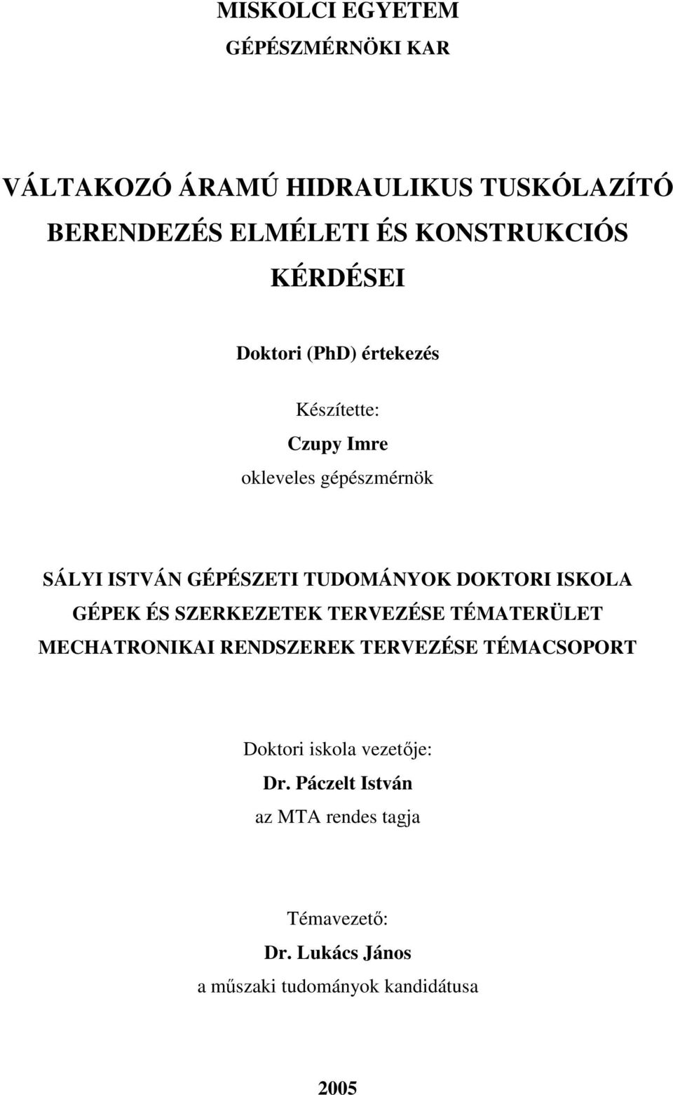 DOKTORI ISKOLA GÉPEK ÉS SZERKEZETEK TERVEZÉSE TÉMATERÜLET MECHATRONIKAI RENDSZEREK TERVEZÉSE TÉMACSOPORT Doktori