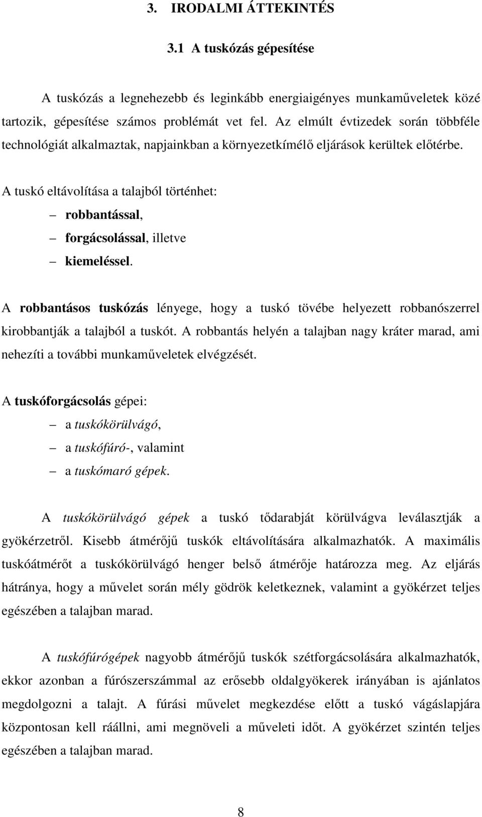 A tuskó eltávolítása a talajból történhet: robbantással, forgácsolással, illetve kiemeléssel.