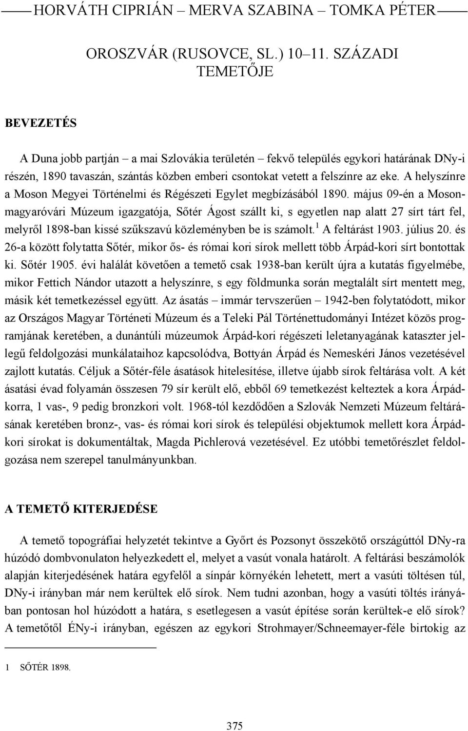 A helyszínre a Moson Megyei Történelmi és Régészeti Egylet megbízásából 1890.