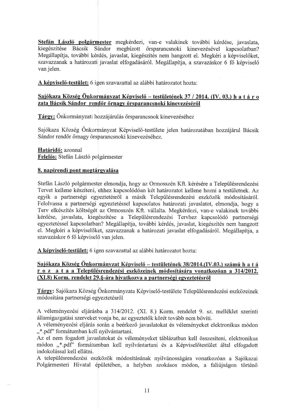 A k6pv is el 6 -t e s t ii e t : (i i gen s zav azattal az al thb i haltr z att h zta: Sairfkaza Kiizs6g Onlirmfnvzat K6pvisel6 - testiilet6nek 37 / 2014. (V. 03.