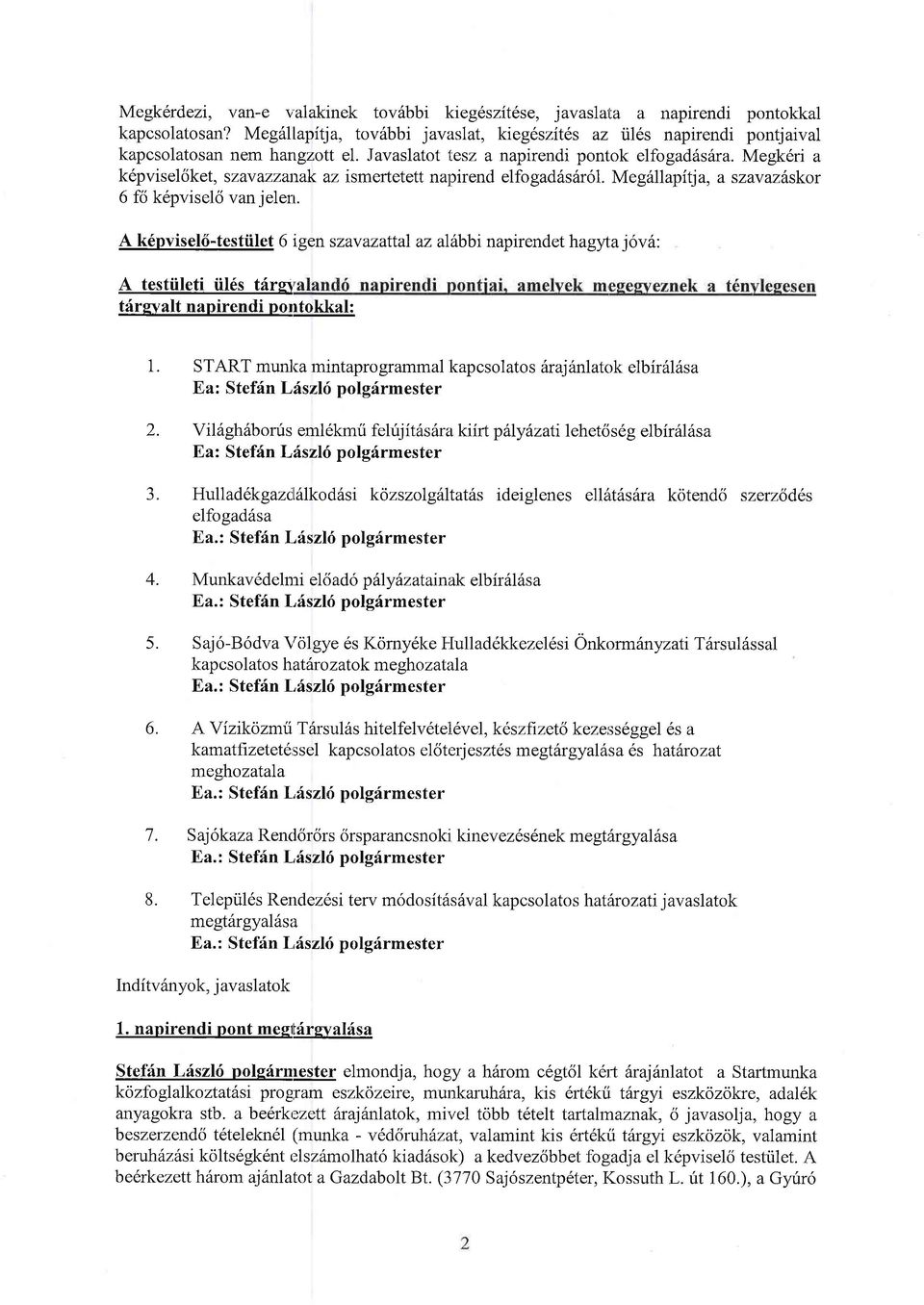 A k6pvisel6-testiilet 6 igen szavazattal az altbbi napirendet hag1lra jv6: A testtileti iil6s trirg\ trirgvalt napirendi prrtkkal: 1.
