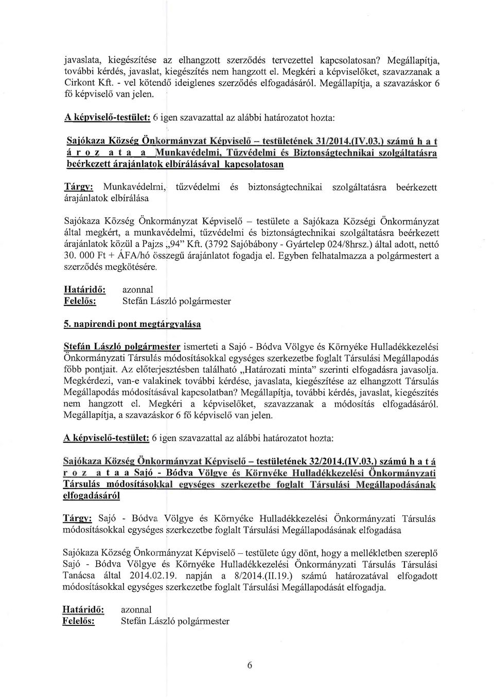 A k6 pvi s e 16 - t es tiil et : (i i gen s zav azattal az alsbbi hat6r z atl h zta: Sai6kaza Kiizs6g 6nl hrz ata a l be6rkezettfraihnlatqbemireusav t latsan T{rsv: Munkav6dekni, tuzvedelmi 6s