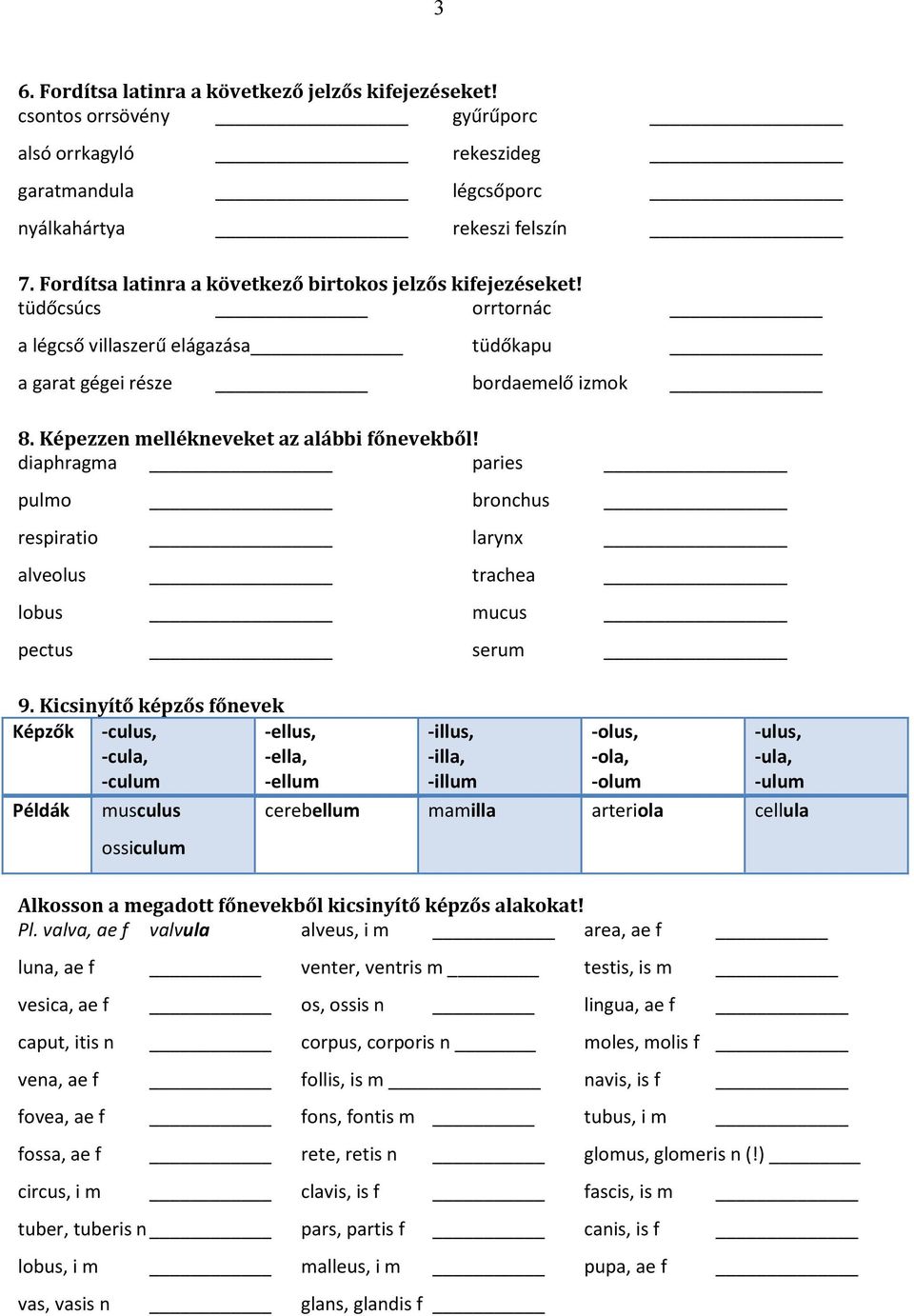 Képezzen mellékneveket az alábbi főnevekből! diaphragma paries pulmo bronchus respiratio larynx alveolus trachea lobus mucus pectus serum 9.