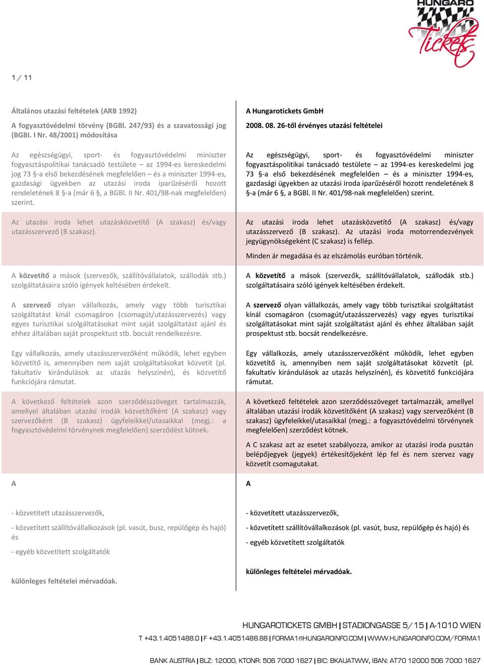 1994-es, gazdasági ügyekben az utazási iroda iparűzéséről hozott rendeletének 8 -a (már 6, a BGBl. II Nr. 401/98-nak megfelelően) szerint.