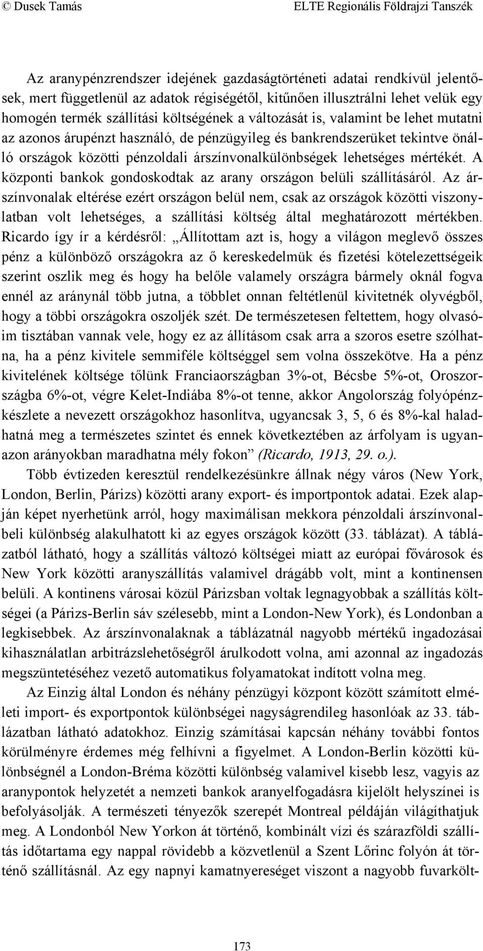 A központi bankok gondoskodtak az arany országon belüli szállításáról.