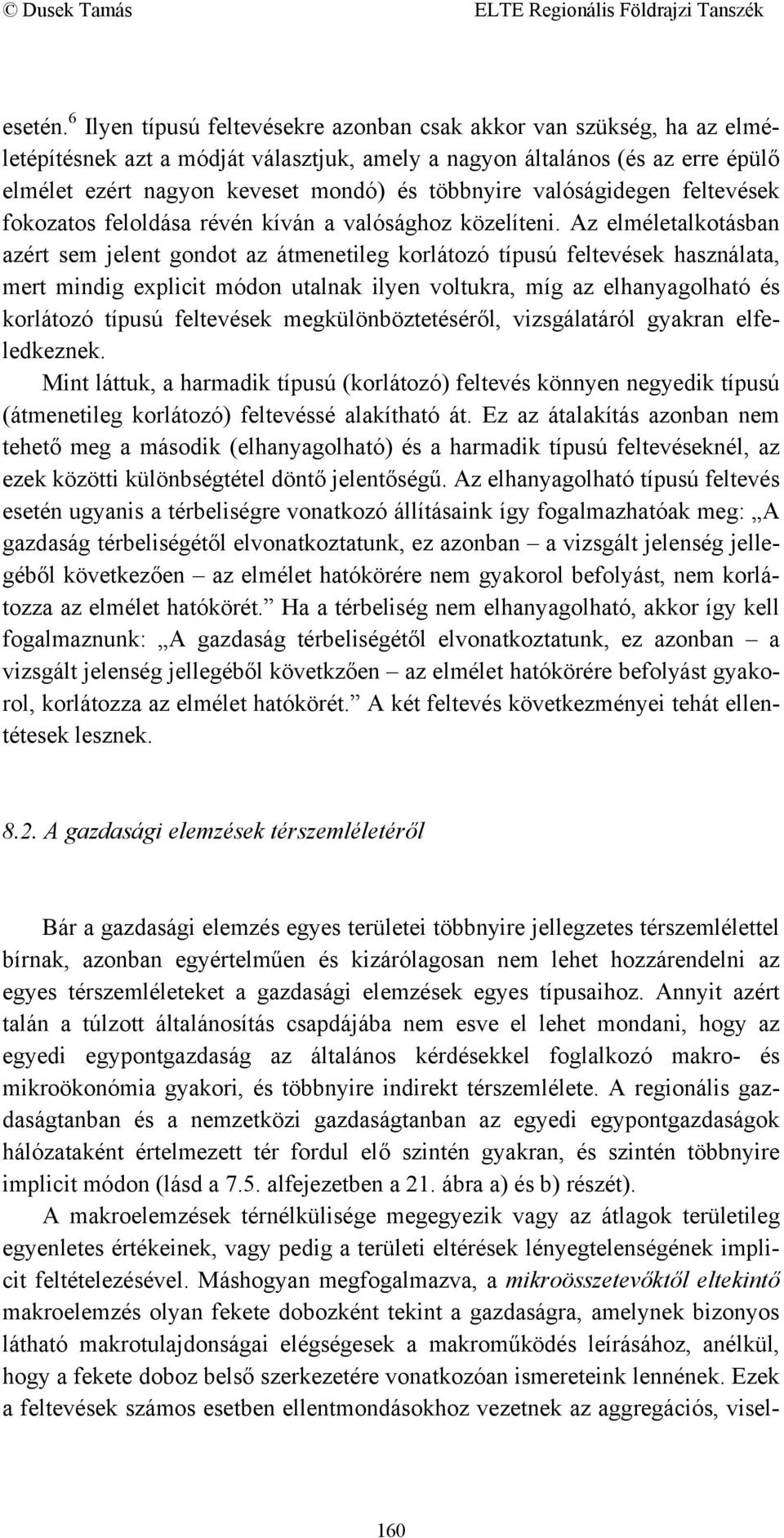 valóságidegen feltevések fokozatos feloldása révén kíván a valósághoz közelíteni.