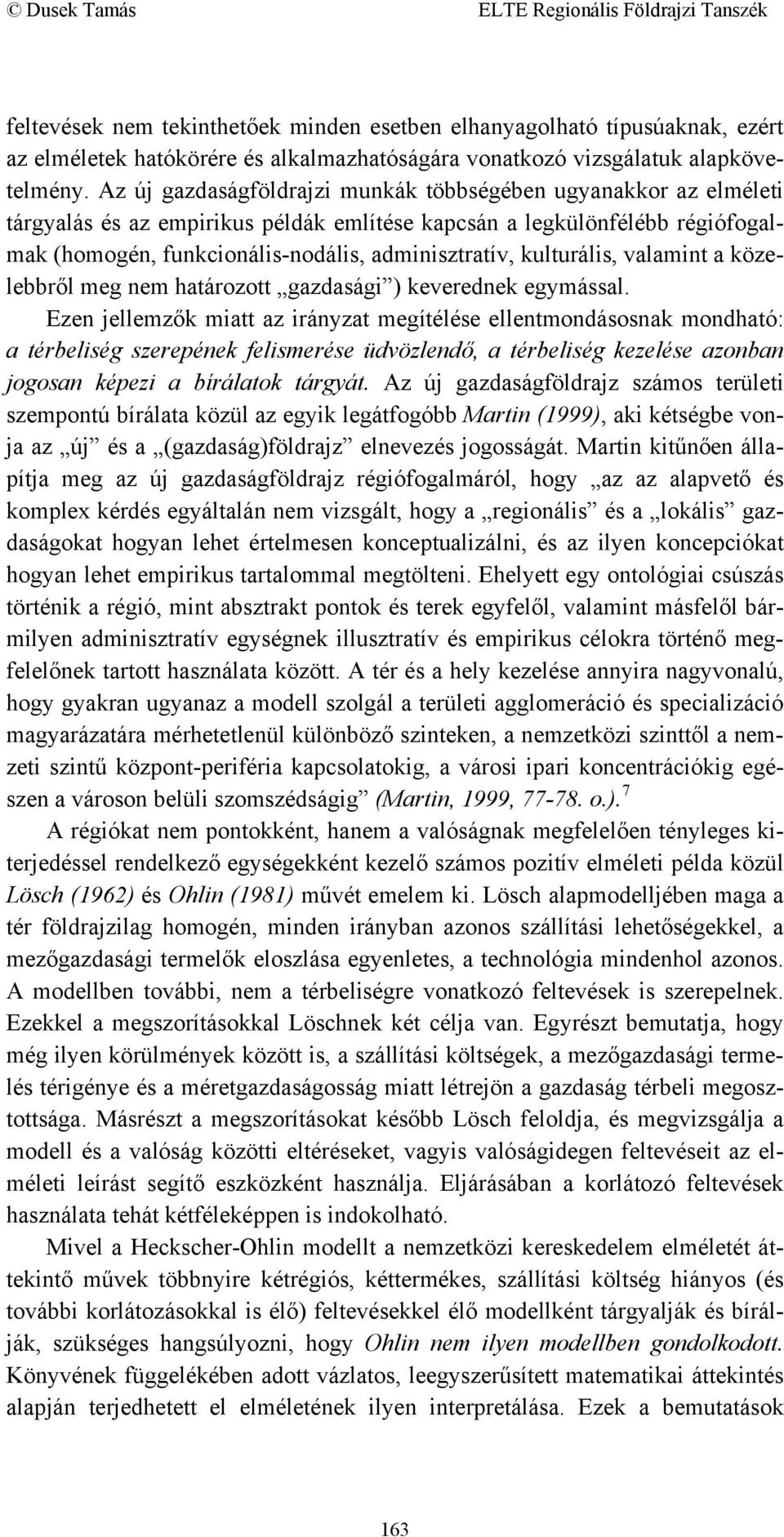 kulturális, valamint a közelebbről meg nem határozott gazdasági ) keverednek egymással.