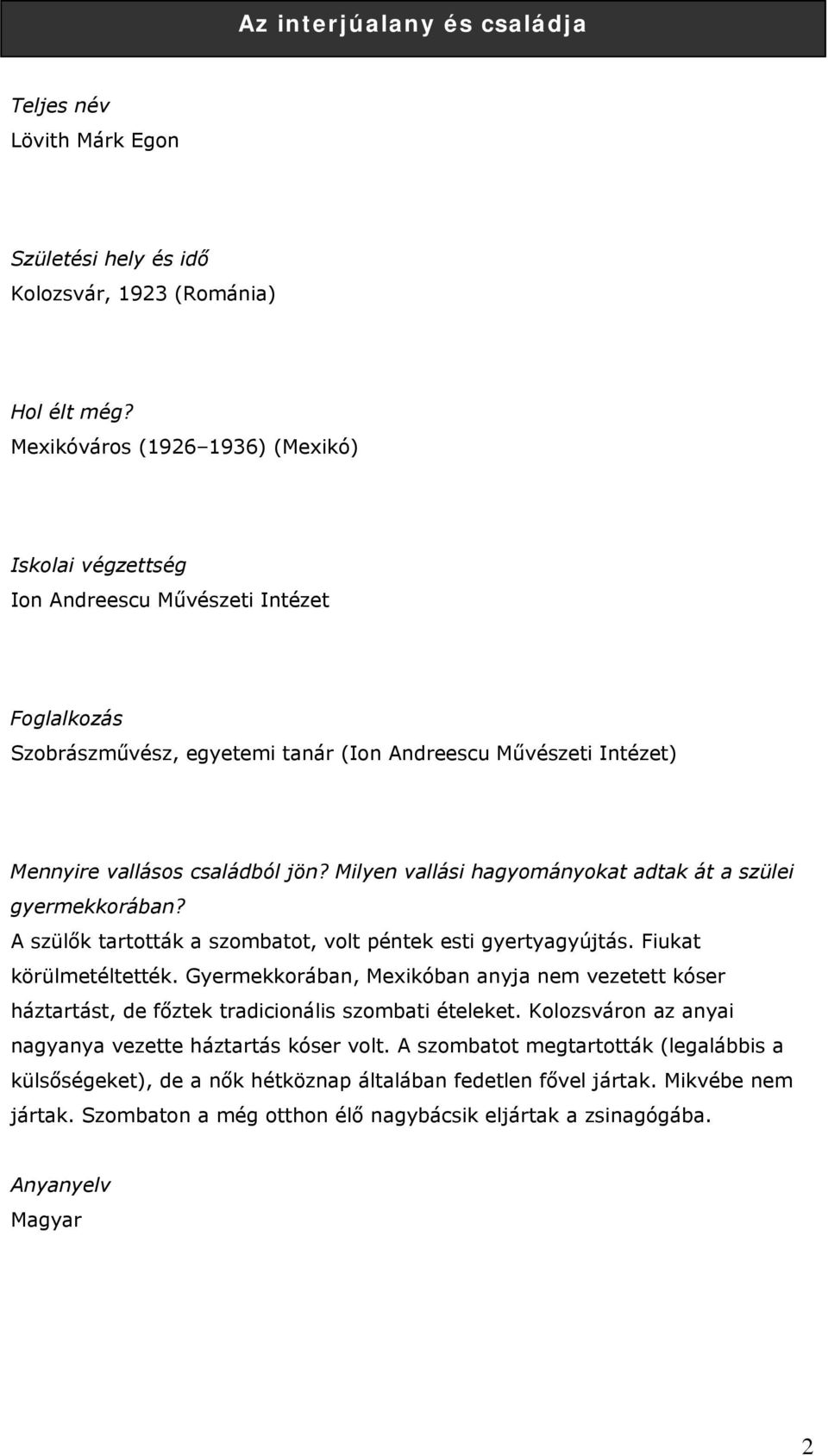 Milyen vallási hagyományokat adtak át a szülei gyermekkorában? A szülők tartották a szombatot, volt péntek esti gyertyagyújtás. Fiukat körülmetéltették.