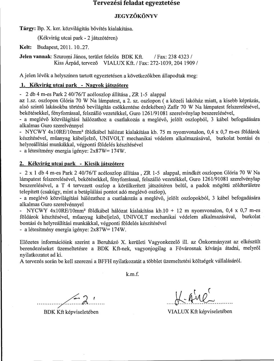 l Fax: 272-1039, 204 1909 l A jelen lévők a helyszínen tartott egyeztetésen a következőkben állapodtak meg: l.