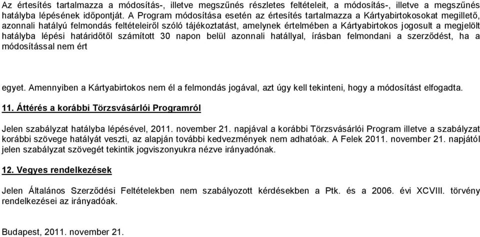 megjelölt hatályba lépési határidőtől számított 30 napon belül azonnali hatállyal, írásban felmondani a szerződést, ha a módosítással nem ért egyet.