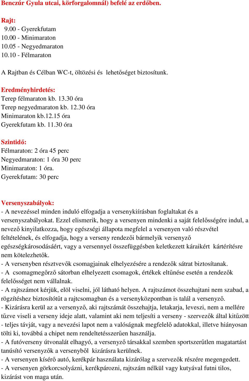 11.30 óra Szintidő: Félmaraton: 2 óra 45 perc Negyedmaraton: 1 óra 30 perc Minimaraton: 1 óra.