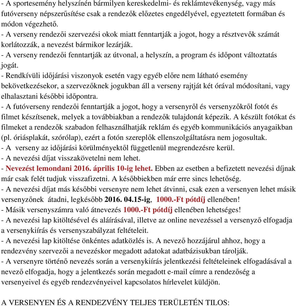 - A verseny rendezői fenntartják az útvonal, a helyszín, a program és időpont változtatás jogát.