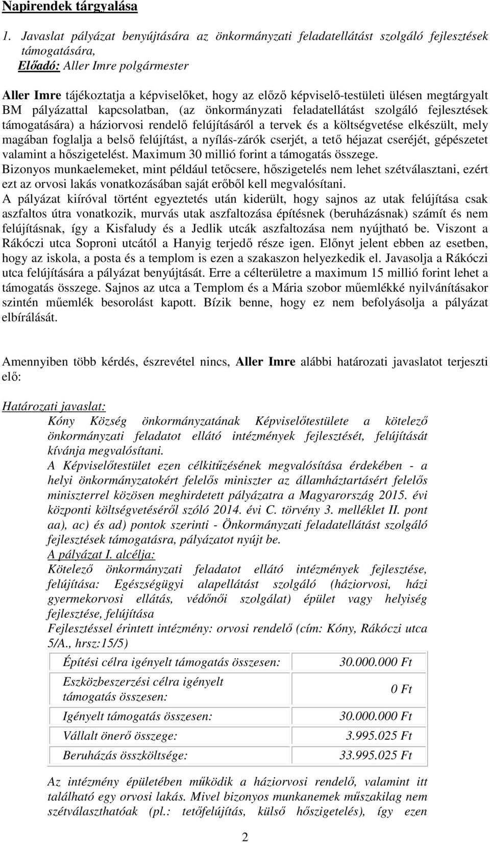 képviselő-testületi ülésen megtárgyalt BM pályázattal kapcsolatban, (az önkormányzati feladatellátást szolgáló fejlesztések támogatására) a háziorvosi rendelő felújításáról a tervek és a