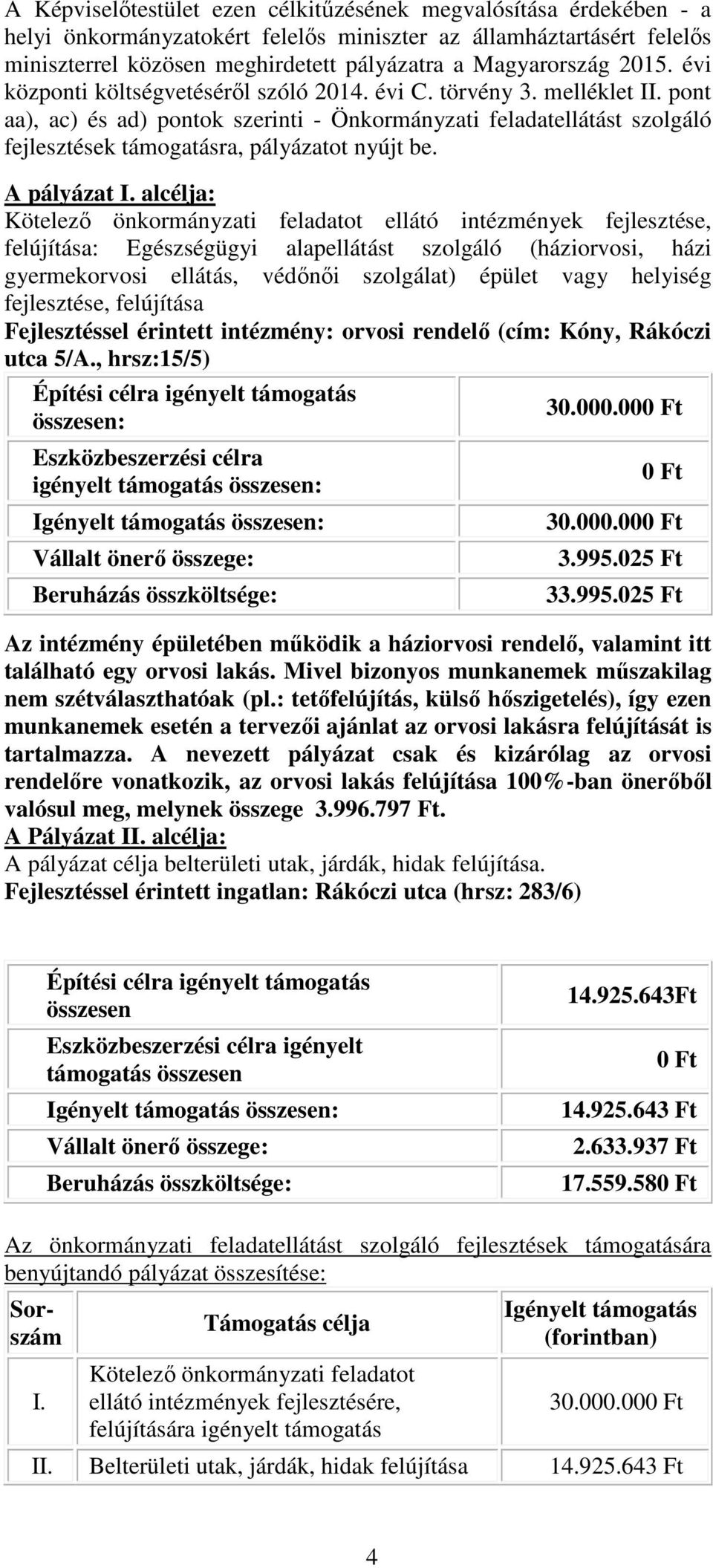 pont aa), ac) és ad) pontok szerinti - Önkormányzati feladatellátást szolgáló fejlesztések támogatásra, pályázatot nyújt be. A pályázat I.