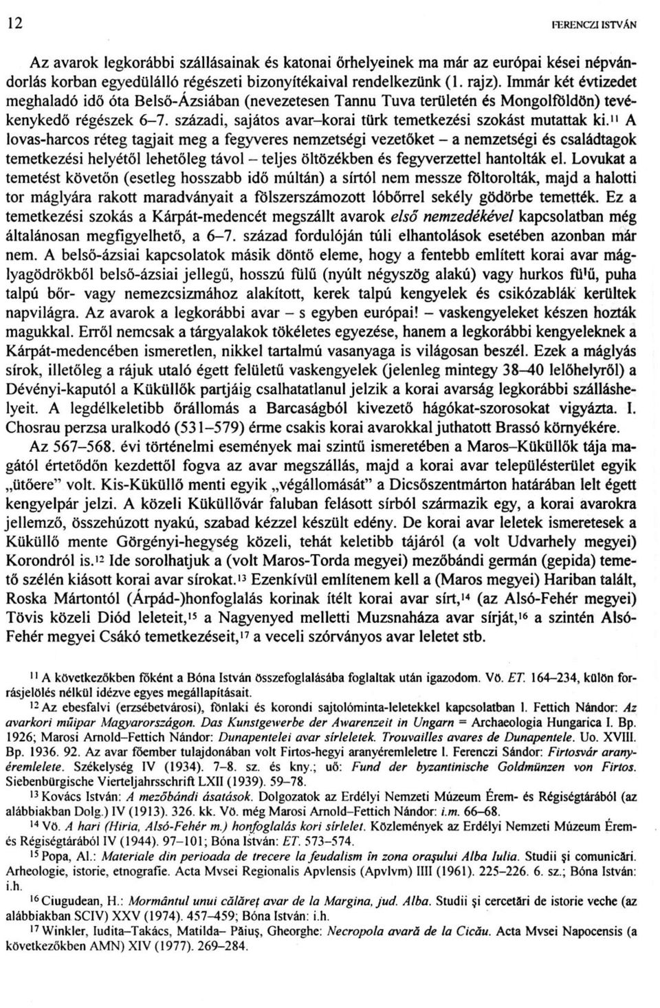 " A lovas-harcos réteg tagjait meg a fegyveres nemzetségi vezetőket - a nemzetségi és családtagok temetkezési helyétől lehetőleg távol - teljes öltözékben és fegyverzettel hantolták el.