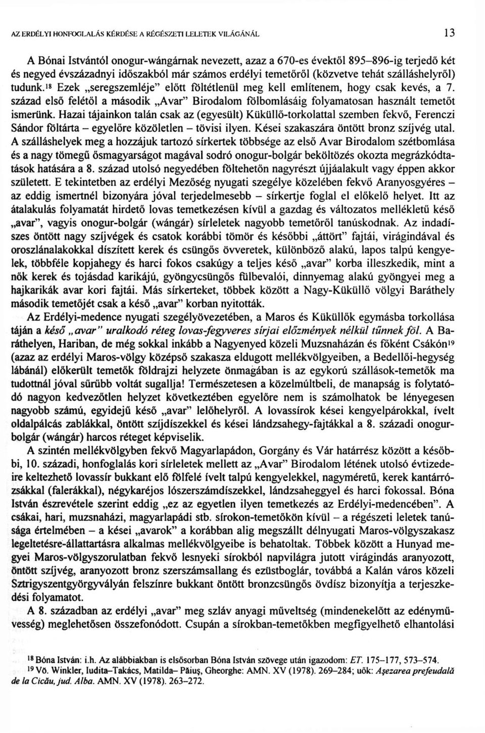 tudunk. 18 Ezek seregszemléje" előtt föltétlenül meg kell említenem, hogy csak kevés, a 7. század első felétől a második Avar" Birodalom fölbomlásáig folyamatosan használt temetőt ismerünk.