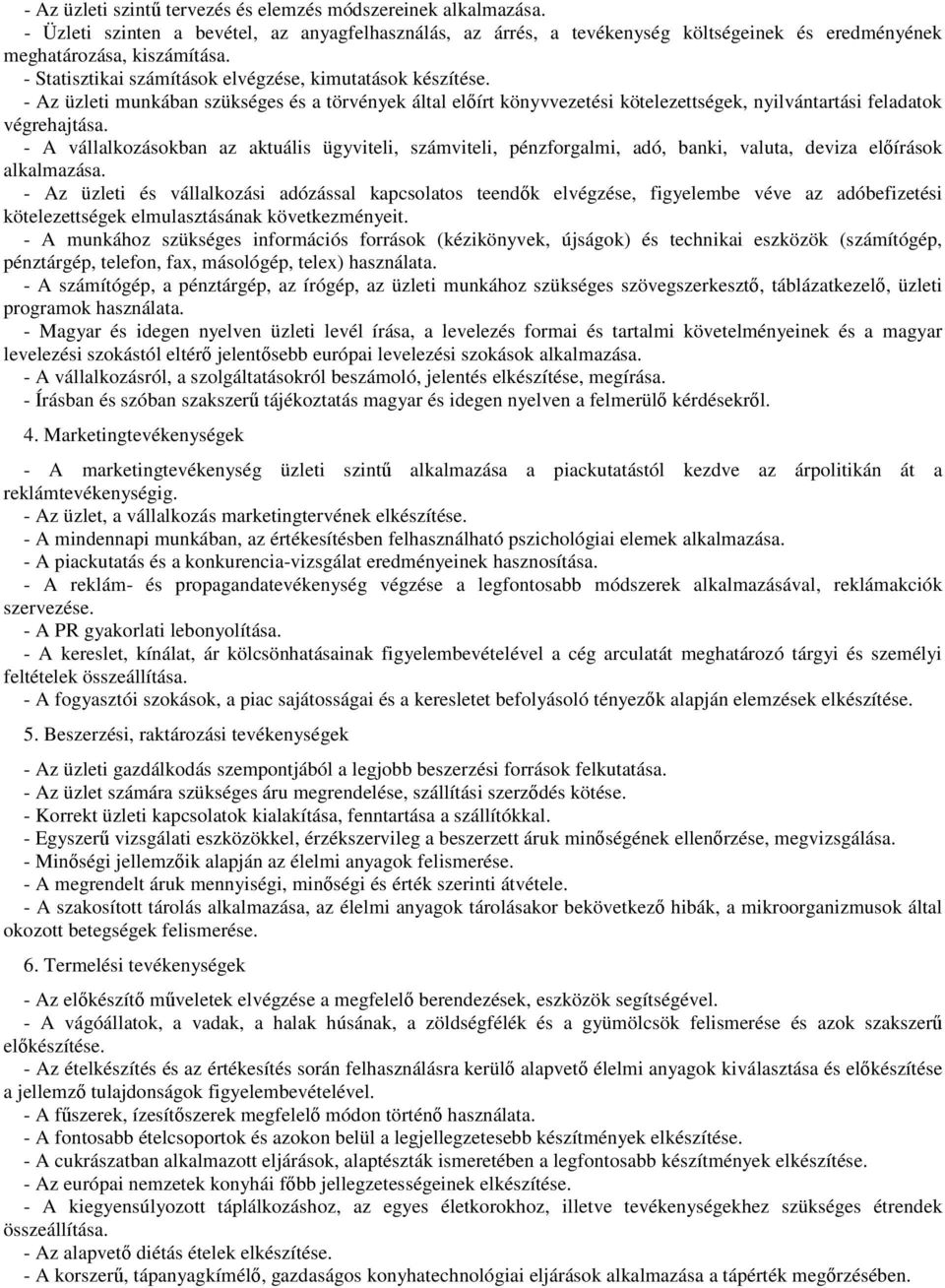 - A vállalkozásokban az aktuális ügyviteli, számviteli, pénzforgalmi, adó, banki, valuta, deviza előírások alkalmazása.