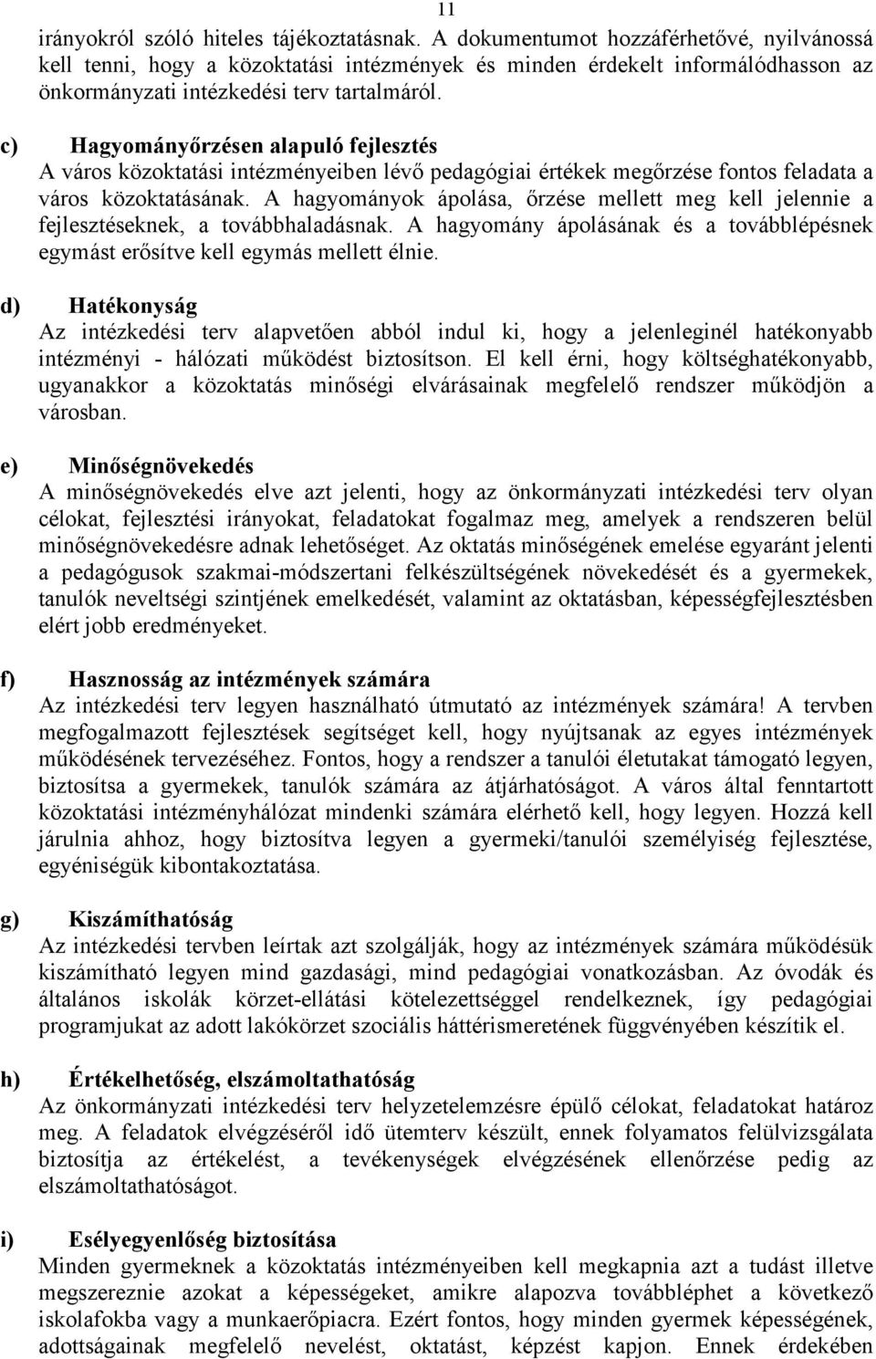 c) Hagyományőrzésen alapuló fejlesztés A város közoktatási intézményeiben lévő pedagógiai értékek megőrzése fontos feladata a város közoktatásának.