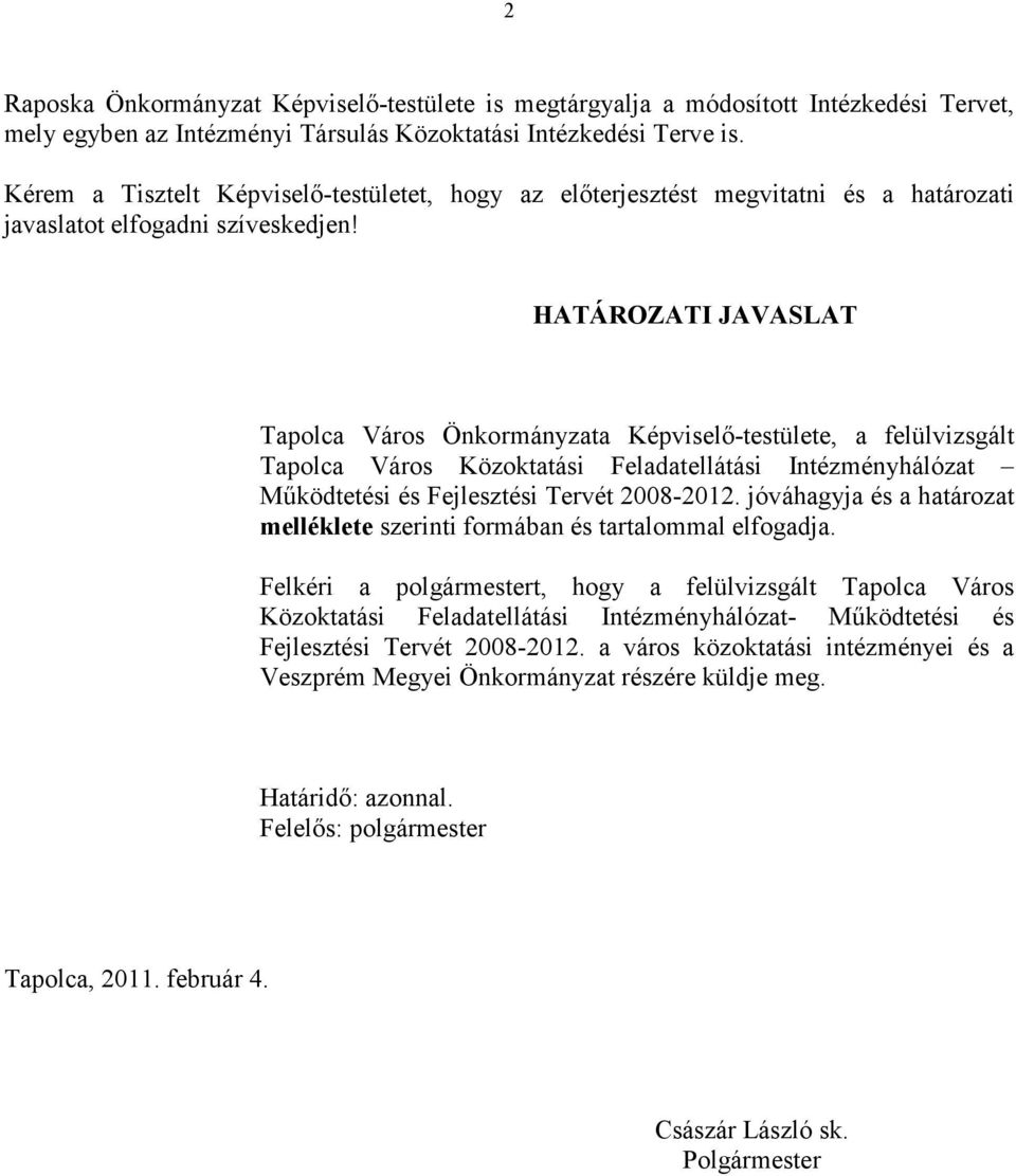 HATÁROZATI JAVASLAT Tapolca Város Önkormányzata Képviselő-testülete, a felülvizsgált Tapolca Város Közoktatási Feladatellátási Intézményhálózat Működtetési és Fejlesztési Tervét 8-2012.