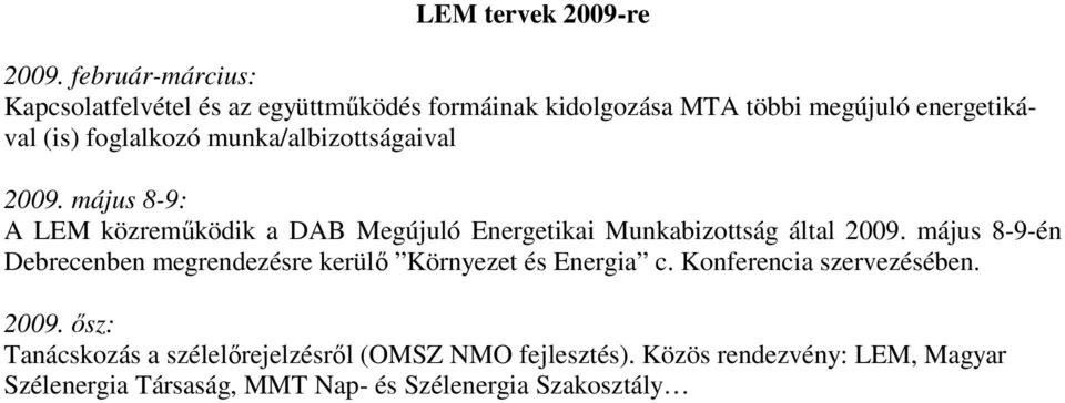 munka/albizottságaival 2009. május 8-9: A LEM közremőködik a DAB Megújuló Energetikai Munkabizottság által 2009.