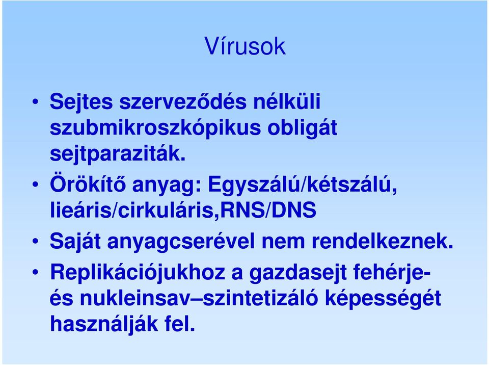 Örökítő anyag: Egyszálú/kétszálú, lieáris/cirkuláris,rns/dns Saját