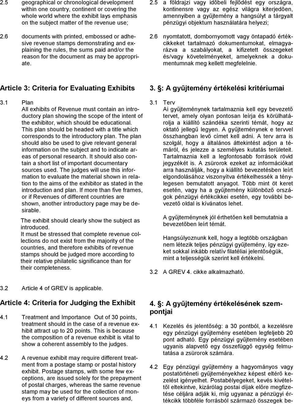 5 a földrajzi vagy időbeli fejlődést egy országra, kontinensre vagy az egész világra kiterjedően, amennyiben a gyűjtemény a hangsúlyt a tárgyalt pénzügyi objektum használatára helyezi; 2.