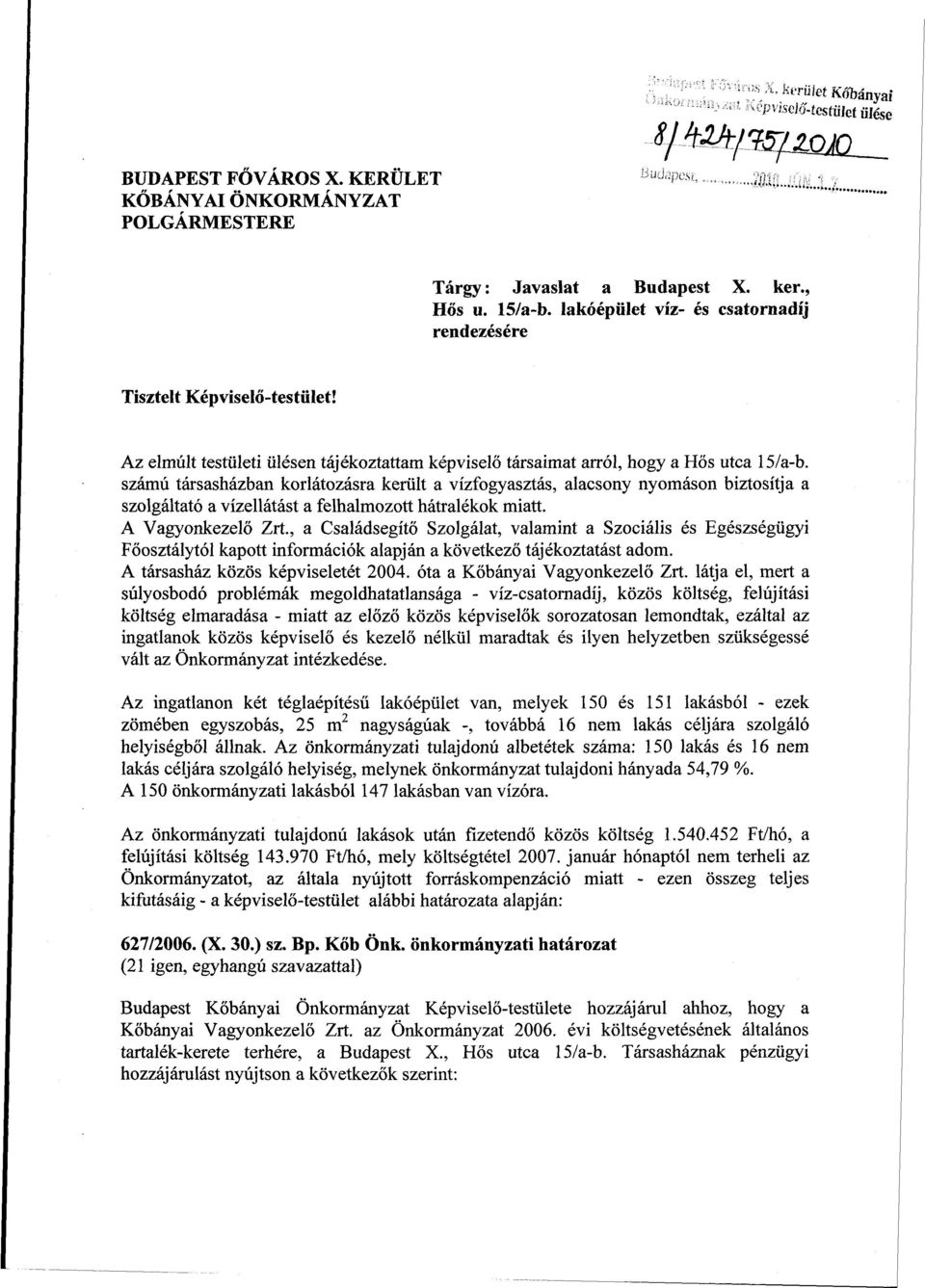 számú társasházban korlátozásra került a vízfogyasztás, alacsony nyomáson biztosítja a szolgáltató a vízellátást a felhalmozott hátralékok miatt. A Vagyonkezelő Zrt.