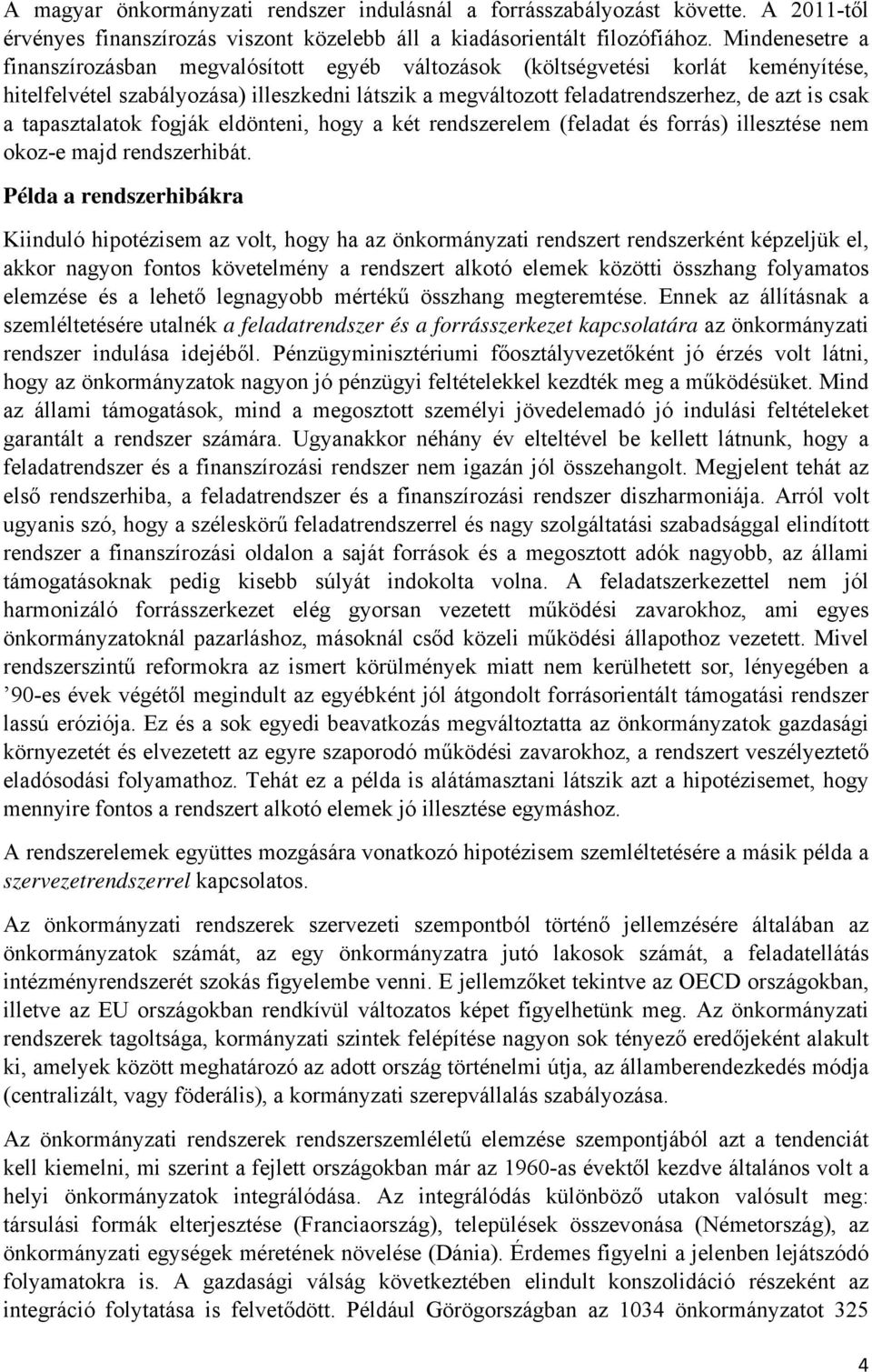 tapasztalatok fogják eldönteni, hogy a két rendszerelem (feladat és forrás) illesztése nem okoz-e majd rendszerhibát.