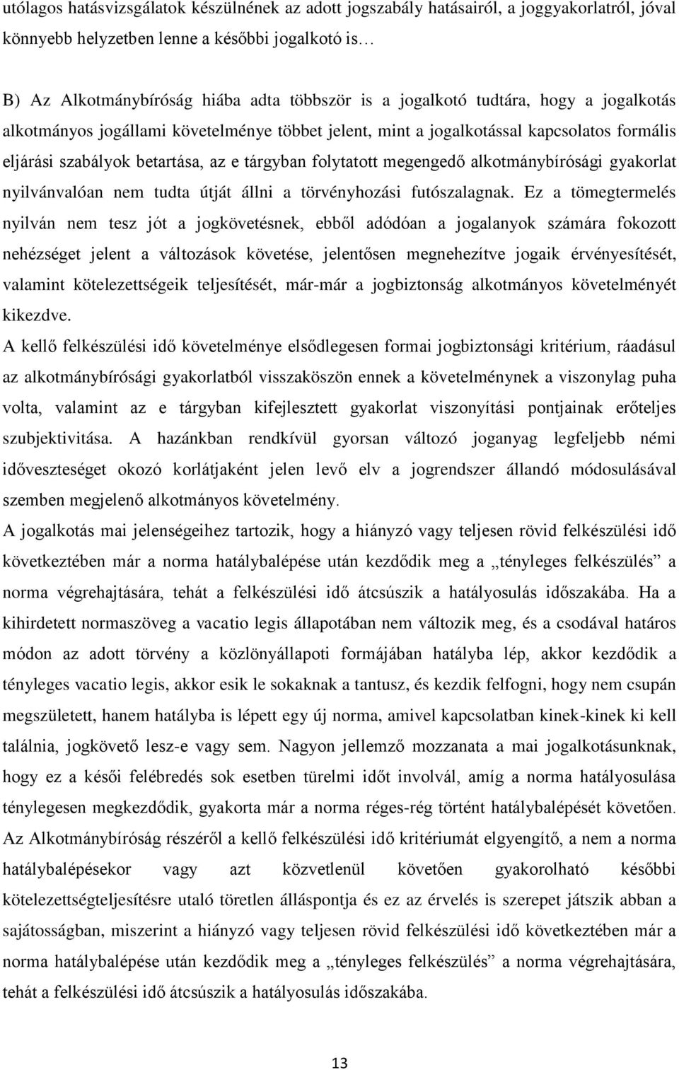 alkotmánybírósági gyakorlat nyilvánvalóan nem tudta útját állni a törvényhozási futószalagnak.
